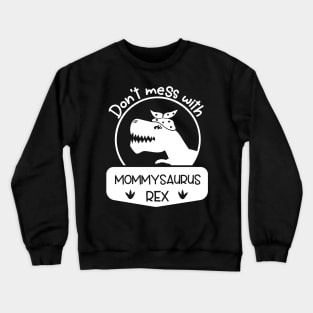 Don't Mess With Mommysaurus Mothers Day Gift Crewneck Sweatshirt